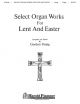 Select Organ Works for Lent and Easter Organ Collection