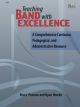 Teaching Band with Excellence - <i>A Comprehensive Curricular, Pedagogical, and Administrative Resource</i>