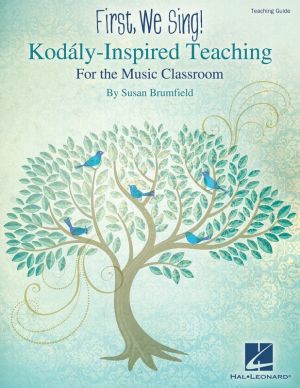 First We Sing! Kodaly-Inspired Teaching for the Music Classroom