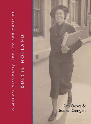 A Musical Missionary: The Life and Music of Dulcie Holland