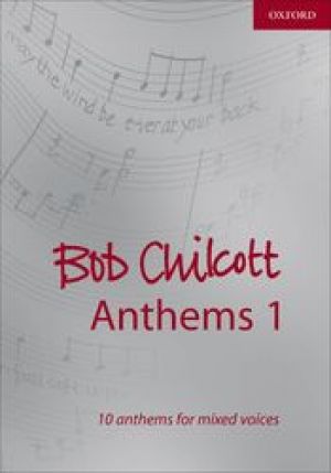 Bob Chilcott Anthems 1