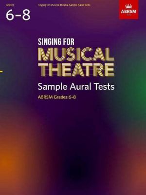 Singing for Musical Theatre Sample Aural Tests Grades 6-8