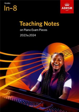 ABRSM Teaching Notes on Piano Exam Pieces 2023-2024 Initial - Grade 8