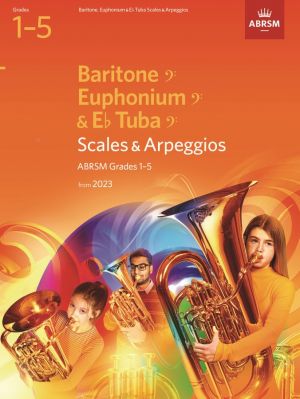 Scales and Arpeggios for Baritone, Euphonium & Tuba, Grades 1-5, from 2023