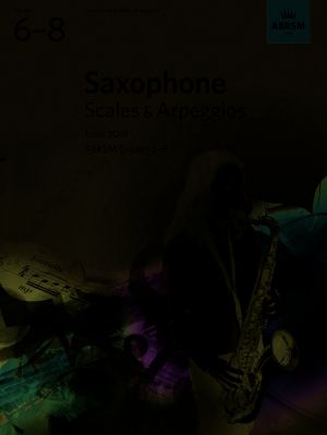 Saxophone Scales & Arpeggios ABRSM Grades 6-8