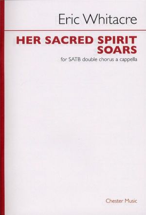 Eric Whitacre Her Sacred Spirit Soars Satb