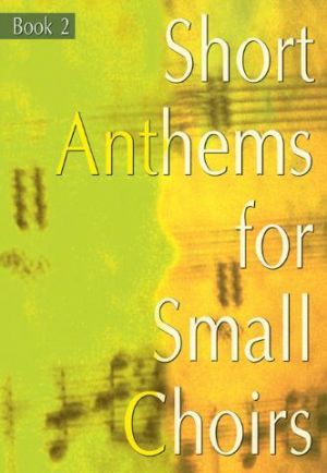 Short Anthems Small Choirs Book 2
