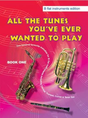 All the Tunes You've Ever Wanted to Play - Book 1 (Bb Instruments)