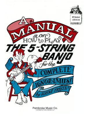 A Manual on How to Play the 5-String Banjo for the Complete Ignoramus!