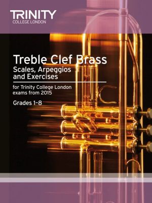 Treble Clef Brass Scales, Arpeggios and Exercises Grades 1-8 from 2015
