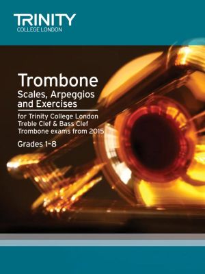 Trombone Scales, Arpeggios and Exercises Grades 1-8 from 2015
