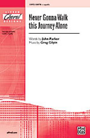 Never Gonna Walk This Journey Alone SATB  a